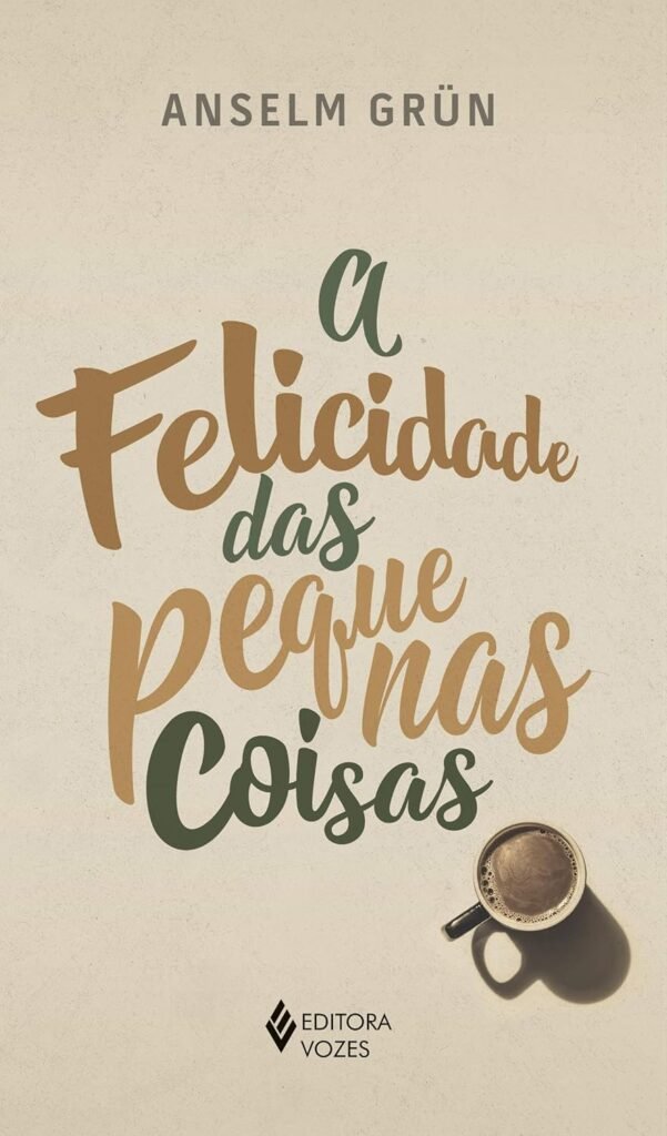 Os 6 Melhores Livros Para uma Vida Simples e Feliz 1 vida simples - Felicidade das Pequenas Coisas - Anselm Grün